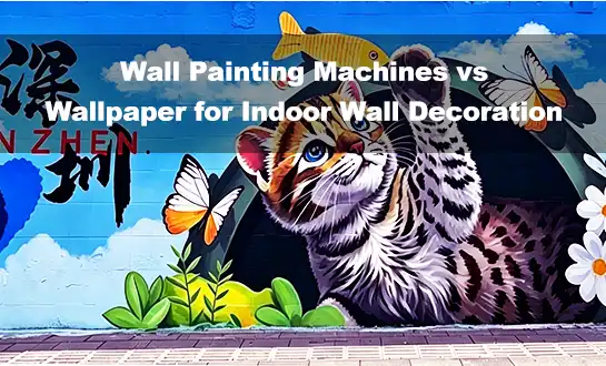 Wall Painting Machines vs Wallpaper for Indoor Wall Decoration